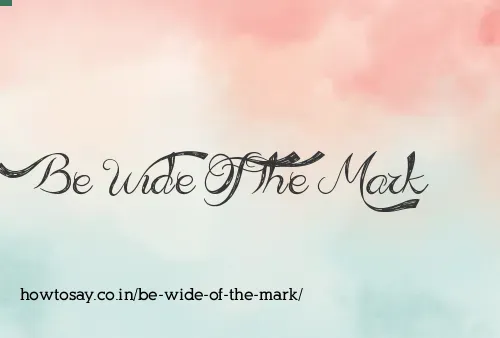 Be Wide Of The Mark