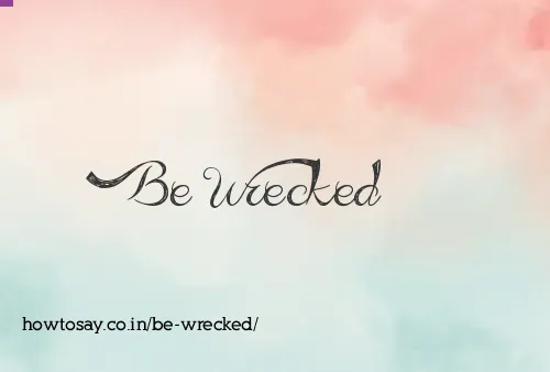 Be Wrecked