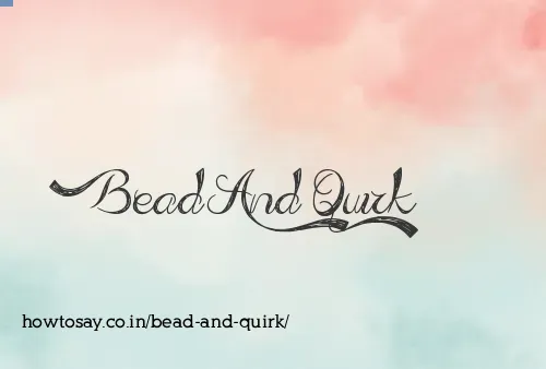 Bead And Quirk