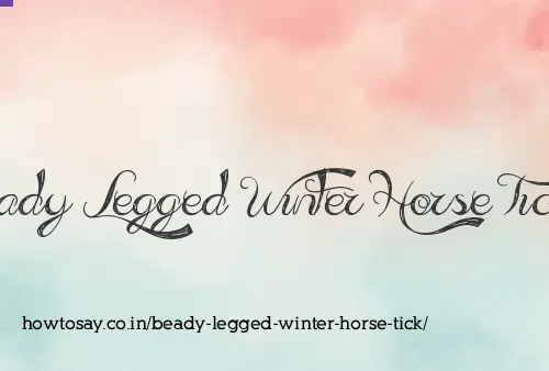 Beady Legged Winter Horse Tick