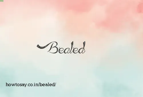 Bealed