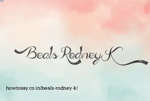 Beals Rodney K
