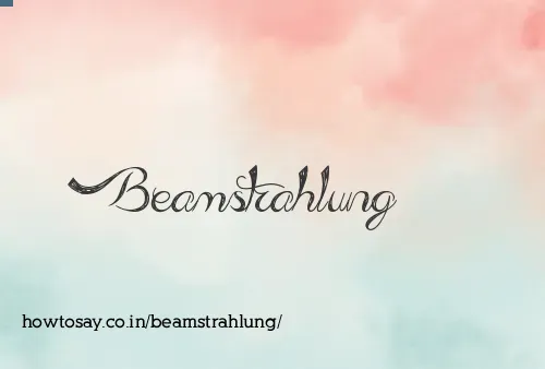 Beamstrahlung