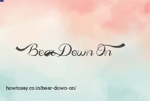 Bear Down On