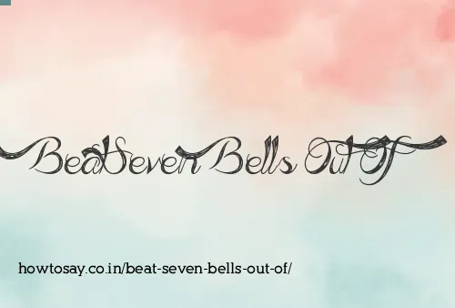 Beat Seven Bells Out Of
