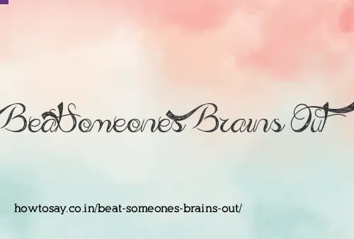 Beat Someones Brains Out