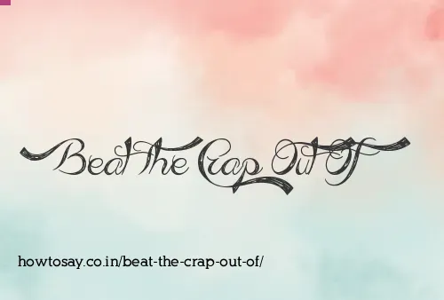 Beat The Crap Out Of