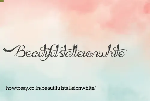 Beautifulstalleionwhite