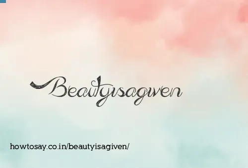 Beautyisagiven