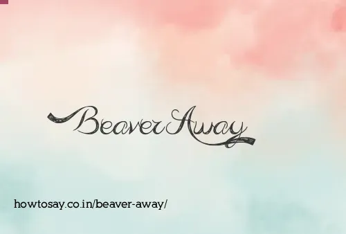 Beaver Away
