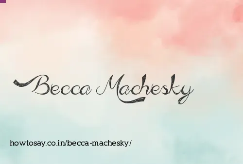 Becca Machesky