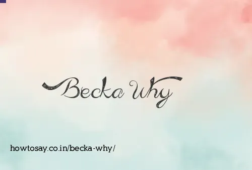 Becka Why