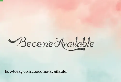 Become Available