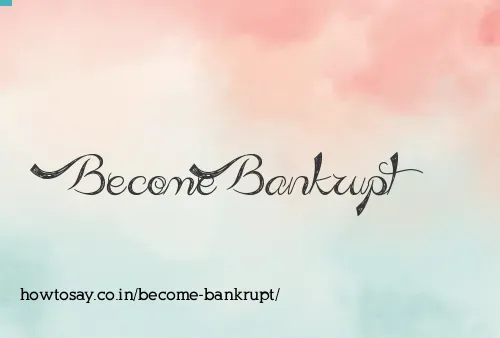 Become Bankrupt