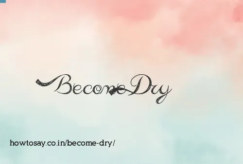 Become Dry