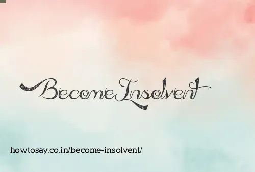 Become Insolvent