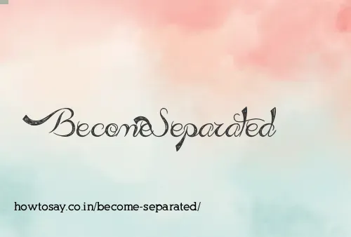 Become Separated
