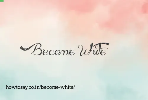 Become White
