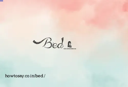 Bed.