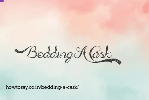 Bedding A Cask