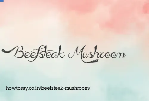 Beefsteak Mushroom