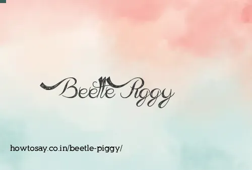 Beetle Piggy