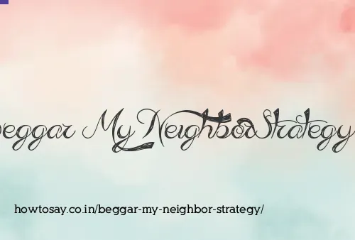 Beggar My Neighbor Strategy