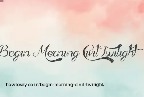 Begin Morning Civil Twilight