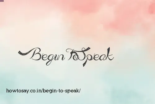 Begin To Speak