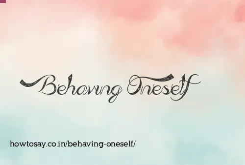 Behaving Oneself