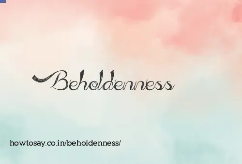 Beholdenness