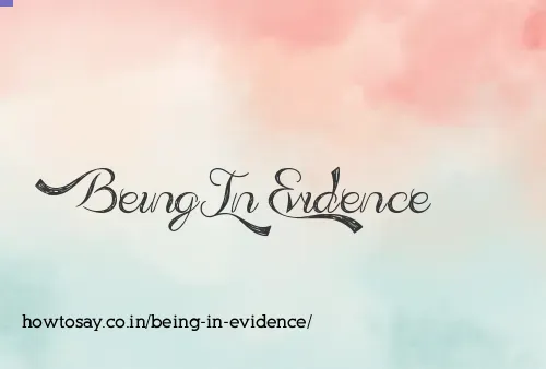 Being In Evidence