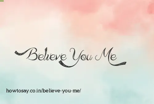 Believe You Me