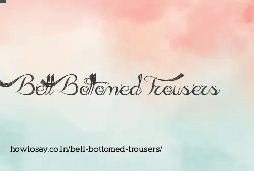 Bell Bottomed Trousers