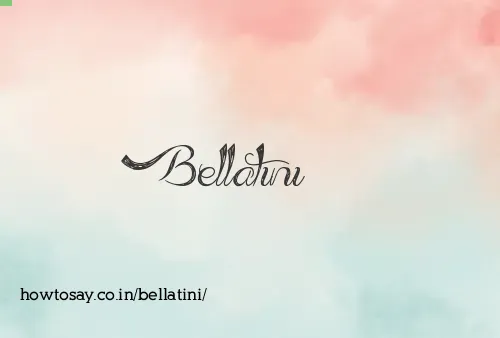 Bellatini