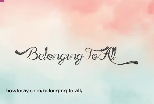 Belonging To All