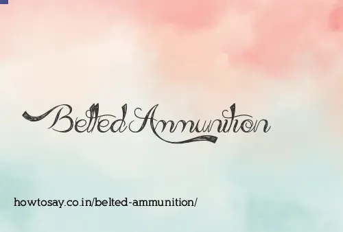 Belted Ammunition