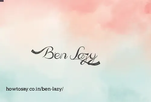 Ben Lazy