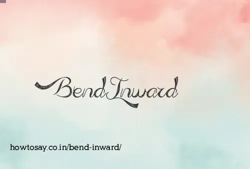 Bend Inward