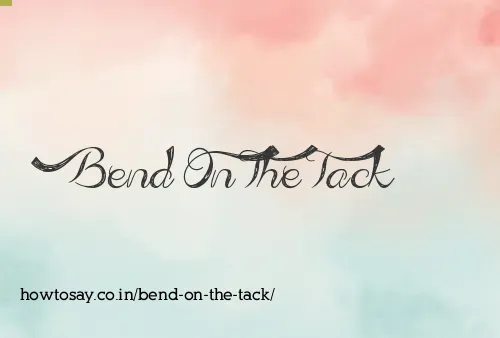 Bend On The Tack
