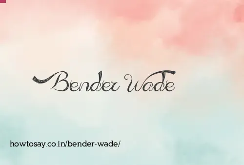 Bender Wade