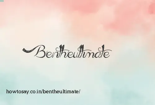 Bentheultimate