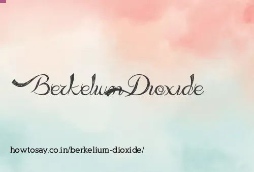 Berkelium Dioxide