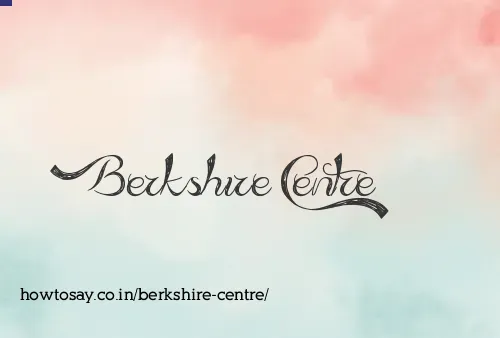 Berkshire Centre