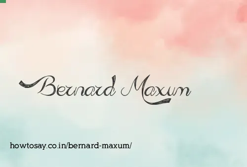 Bernard Maxum