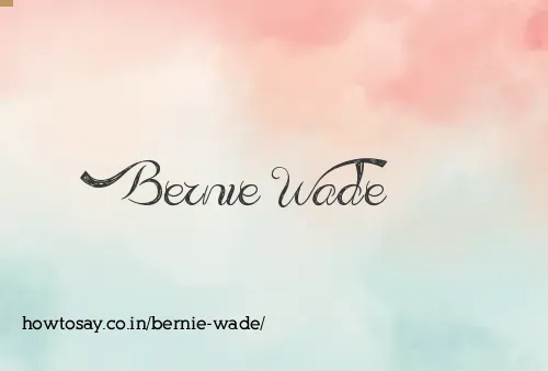 Bernie Wade