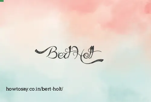 Bert Holt