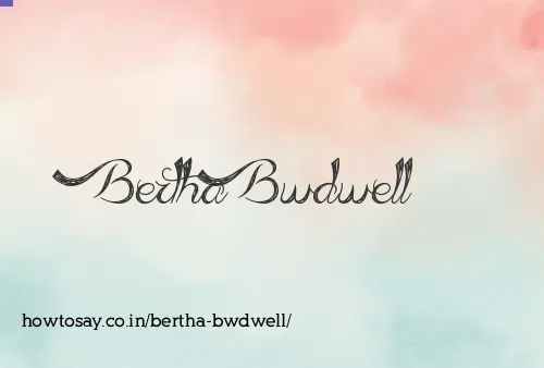 Bertha Bwdwell