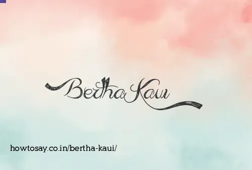 Bertha Kaui