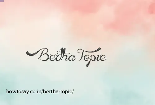 Bertha Topie